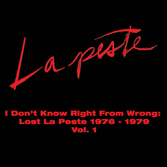La Peste - I Don't Know Right From Wrong: Lost La Peste 1976-1979 Vol. 1 PREORDER OUT 4/17
