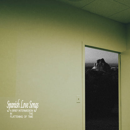 Spanish Love Songs- A Brief Intermission In The Flattening Of Time