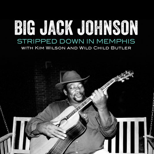 Big Jack Johnson- Stripped Down In Memphis