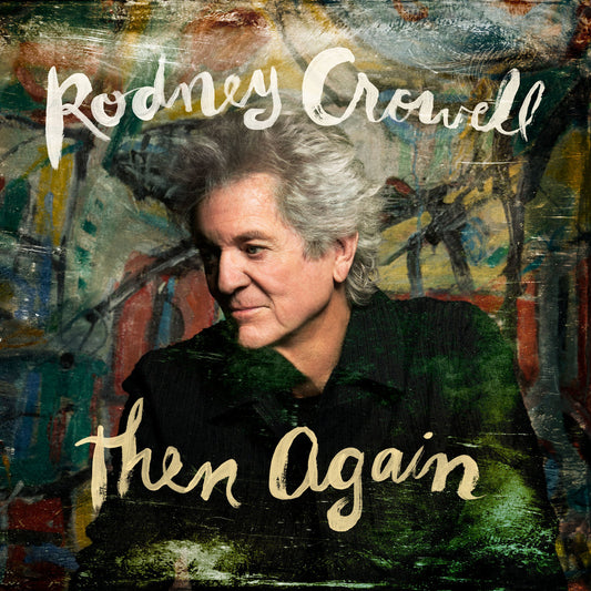 Rodney Crowell- Then Again