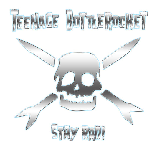 Teenage Bottlerocket- Stay Rad!