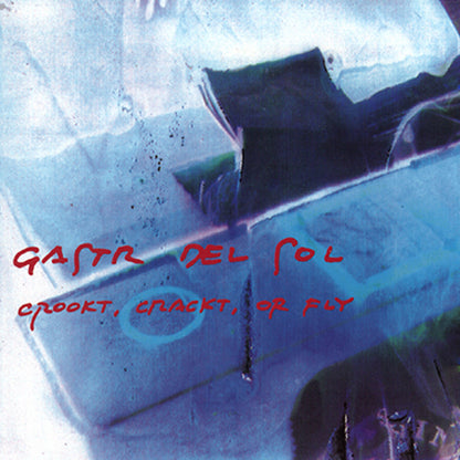Gastr Del Sol- Crookt, Crackt Or Fly