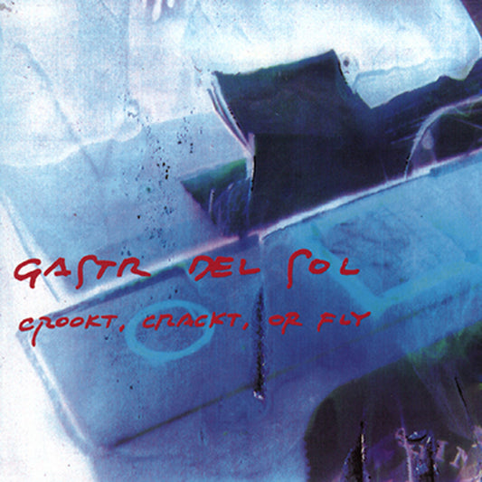 Gastr Del Sol- Crookt, Crackt Or Fly