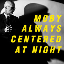 Load image into Gallery viewer, Moby- Always Centered At Night