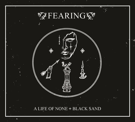 Fearing - A Life Of None + Black Sand