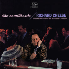 Load image into Gallery viewer, Richard Cheese- Blue No Matter Who