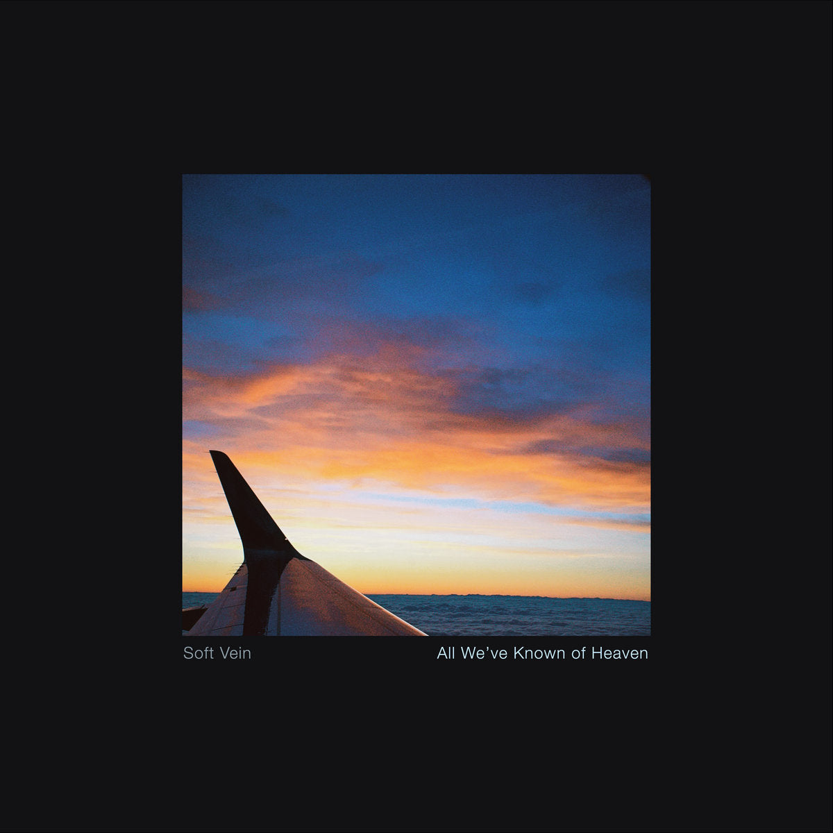 Soft Vein- All We've Known Of Heaven