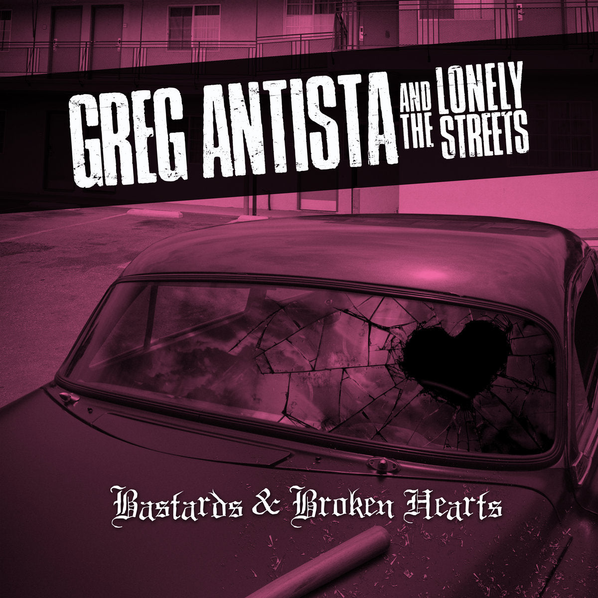 Greg Antista & The Lonely Streets- Bastards & Broken Hearts