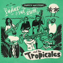 Load image into Gallery viewer, Charlie Halloran &amp; The Tropicales- Shake The Rum