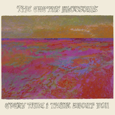 The Cactus Blossoms- Every Time I Think About You