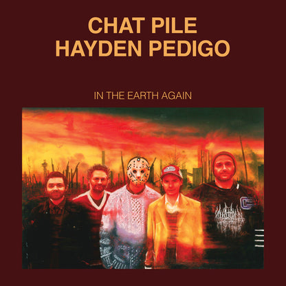 Chat Pile / Hayden Pedigo- In The Earth Again