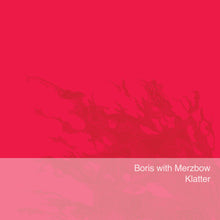 Load image into Gallery viewer, Boris with Merzbow- Klatter