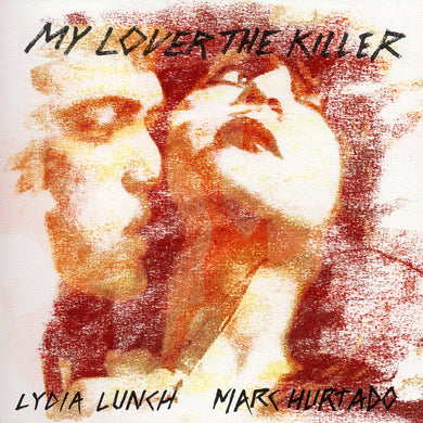 Lydia Lunch & Marc Hurtado- My Lover The Killer