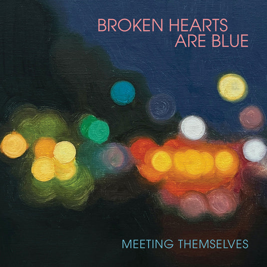 Broken Hearts Are Blue- Meeting Themselves