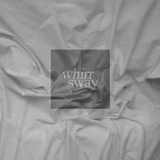 Whirr- Sway
