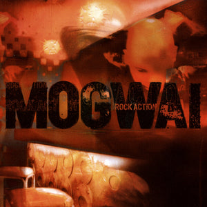 Mogwai- Rock Action