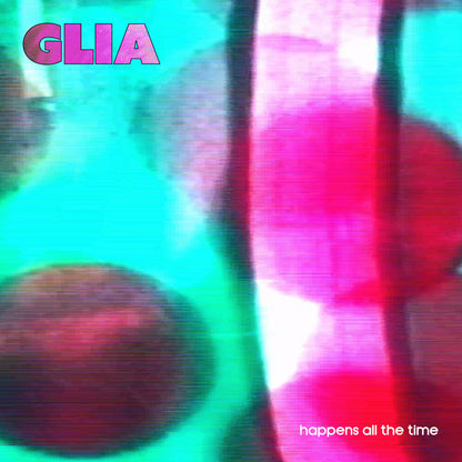 Glia- Happens All The Time