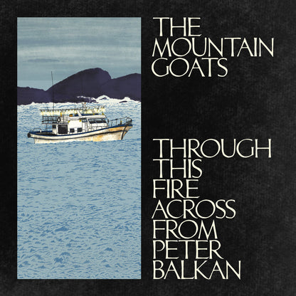 The Mountain Goats- Through This Fire Across From Peter Balkan