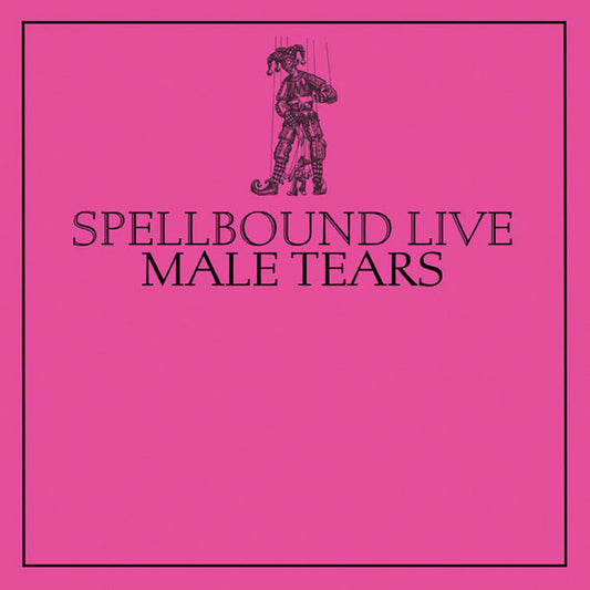Male Tears- Live At Spellbound Vol. 6: Male Tears
