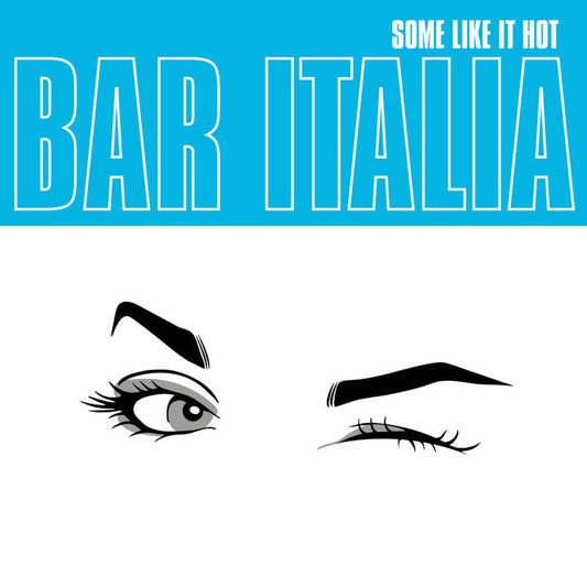 Bar Italia - Some Like It Hot