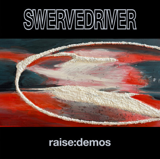 Swervedriver- Raise: Demos