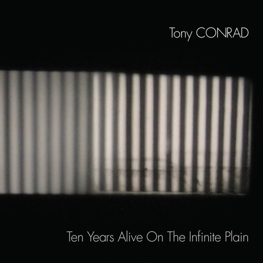 Tony Conrad- Ten Years Alive on the Infinite Plain