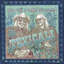 Load image into Gallery viewer, Dave Alvin &amp; Jimmie Dale Gilmore- Texicali