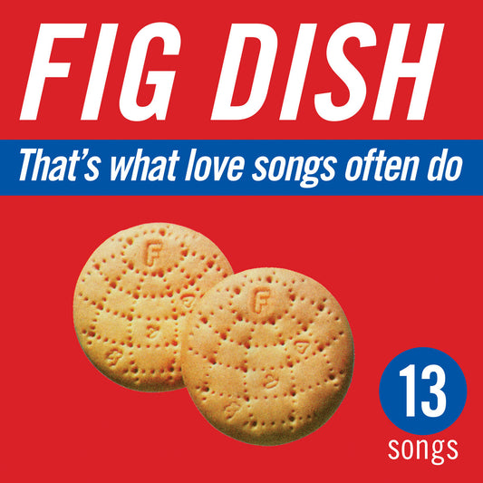 Fig Dish - That's What Love Songs Often Do