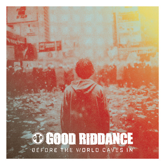 Good Riddance- Before The World Caves In