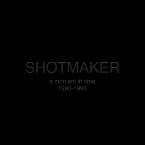 Shotmaker- A Moment In Time: 1993-1996