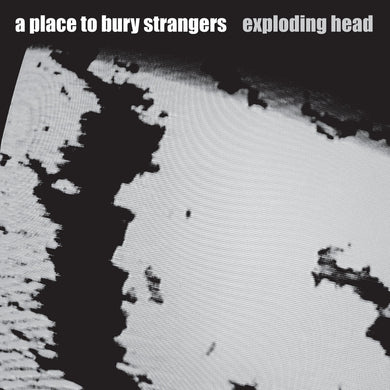 A Place To Bury Strangers- Exploding Head