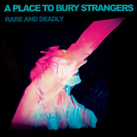 A Place To Bury Strangers- Rare And Deadly