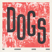 Load image into Gallery viewer, Dogs- Dogs - The Legendary Lovers Demos