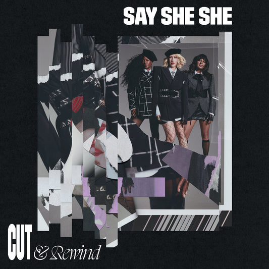 Say She She- Cut & Rewind