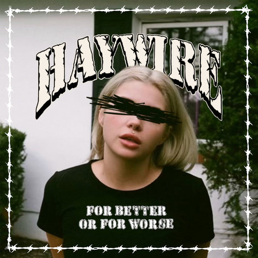 Haywire- For Better Or For Worse