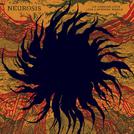 Neurosis- An Undying Love For A Burning World