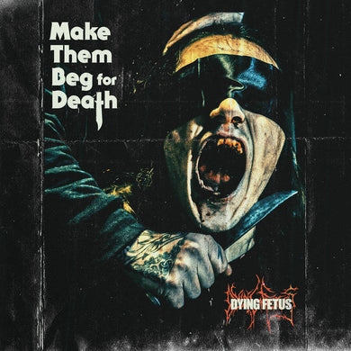 Dying Fetus- Make Them Beg For Death