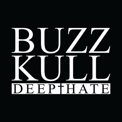 Buzz Kill- Deep Hate