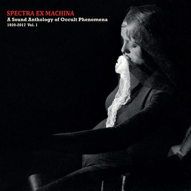 VA- Spectra Ex Machina: A Sound Anthology Of Occult Phenomena, 1920-2017 Vol. 1
