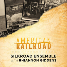 Load image into Gallery viewer, Silkroad Ensemble &amp; Rhiannon Giddens- American Railroad