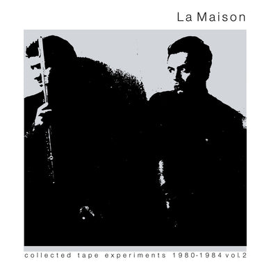 La Maison- Collected Tape Experiments 1980-1984 Volume 2