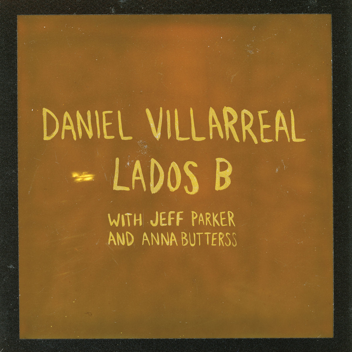 Daniel Villarreal, Jeff Parker & Anna Butterss- Lados B