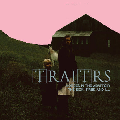Traitrs- Horses In The Abattoir / The Sick, Tired, And Ill
