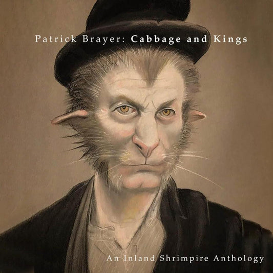 Patrick Brayer- Cabbage And Kings: An Inland Shrimpire Anthology