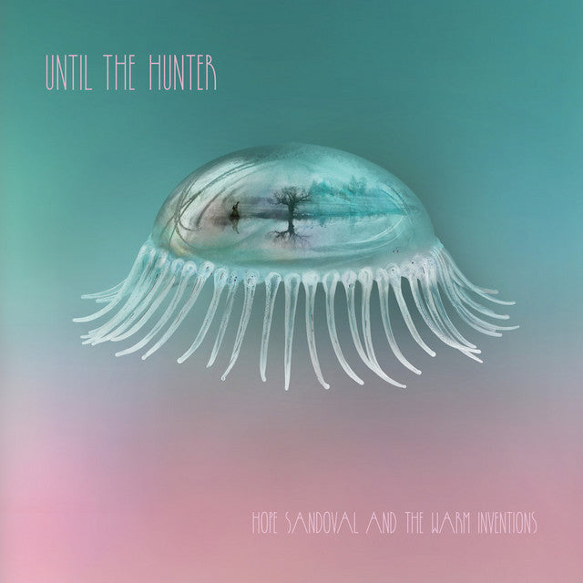 Hope Sandoval & The Warm Inventions- Until The Hunter