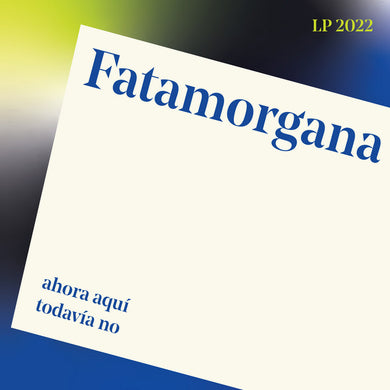 Fatamorgana- Ahora Aquí Todavía No