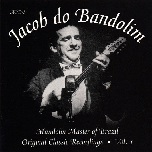 Jacob Do Bandolim- Mandolin Master Of Brazil: Original Classic Recordings Vol. 1
