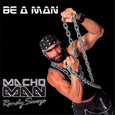 Macho Man Randy Savage- Be A Man