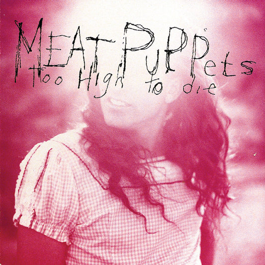 Meat Puppets- Too High To Die