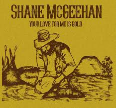 Shane McGeehan- Your Love For Me Is Gold